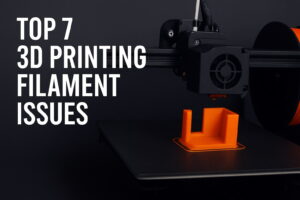 Top 7 3D Printing Filament Issues
